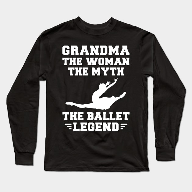 Legendary Grandma Ballet - Hilarious Tee for Dance-Loving Grandmas! Long Sleeve T-Shirt by MKGift